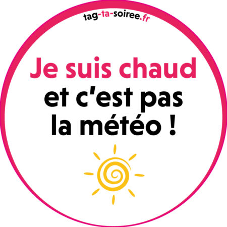 Je suis chaud et c'est pas la météo !