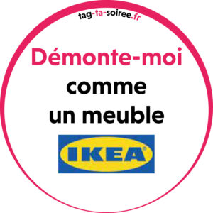 Démonte-moi comme un meuble IKEA