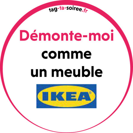 Démonte-moi comme un meuble IKEA