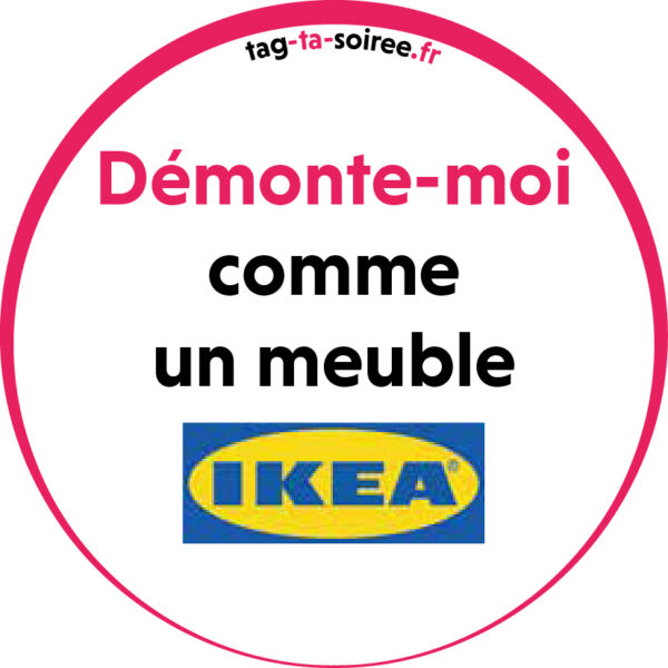 Démonte-moi comme un meuble IKEA