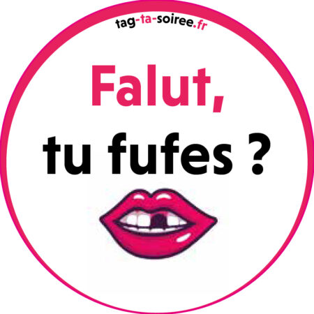 Falut, tu fufes ?
