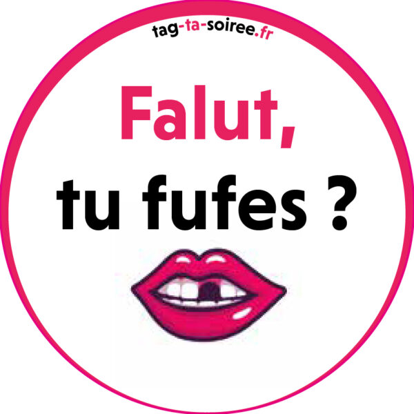 Falut, tu fufes ?