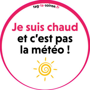 Je suis chaud et c'est pas la météo !