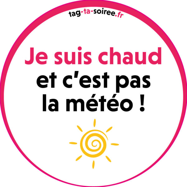 Je suis chaud et c'est pas la météo !