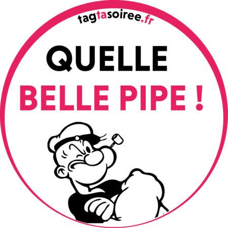 Quelle Belle Pipe !