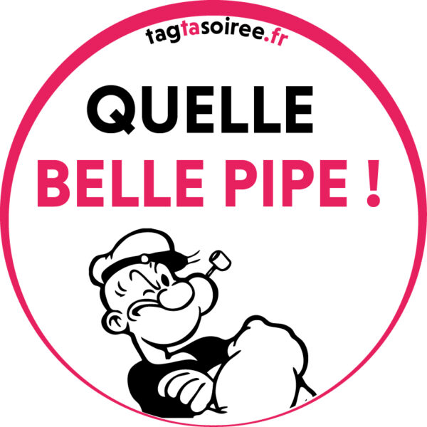 Quelle Belle Pipe !