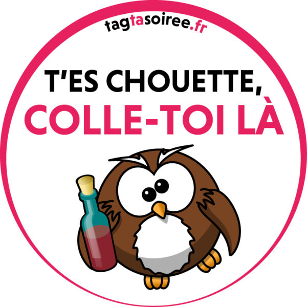 T'es Chouette, Colle Toi La