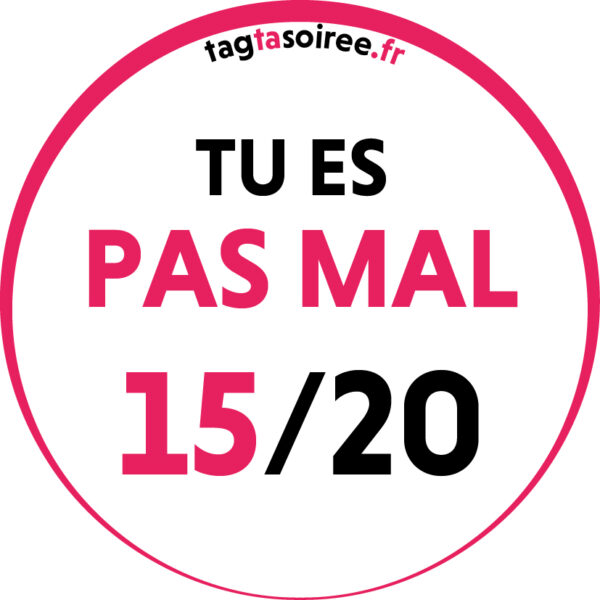 Tu es pas mal