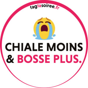 Chiale moins et bosse plus.