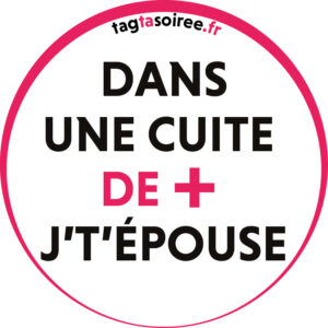 Dans une cuite de +, j’t’ÉPOUSE