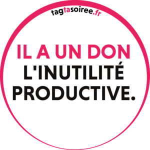 Il a un don - L'inutilité productive.