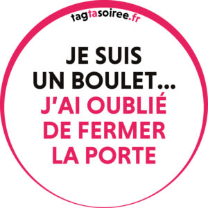 Je suis un boulet, j'ai oublié de fermer la porte