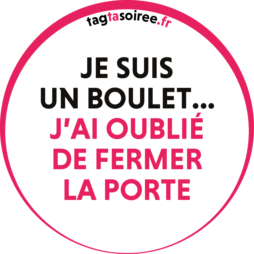 Je suis un boulet, j'ai oublié de fermer la porte