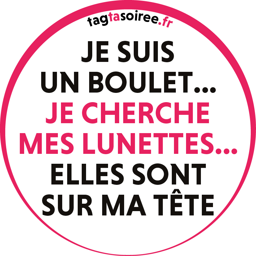 Je suis un boulet, je cherche mes lunettes... elles sont sur ma tête