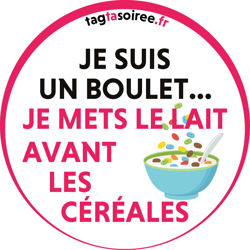 Je suis un boulet, je mets le lait avant les céréales