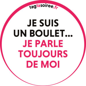 Je suis un boulet, je parle toujours de moi