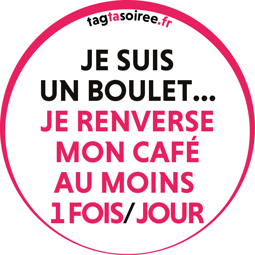 Je suis un boulet, je renverse mon café au moins une fois par jour