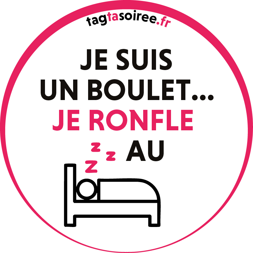 Je suis un boulet, je ronfle au lit