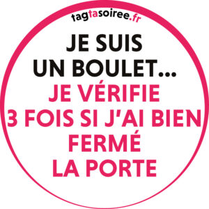 Je suis un boulet, je vérifie 3 fois si j’ai bien fermé la porte