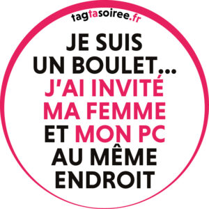 Je suis un boulet... J’ai invité ma femme et mon pc au même endroit
