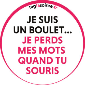 Je suis un boulet... je perds mes mots quand tu souris
