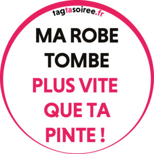 Ma ROBE tombe plus vite que ta PINTE