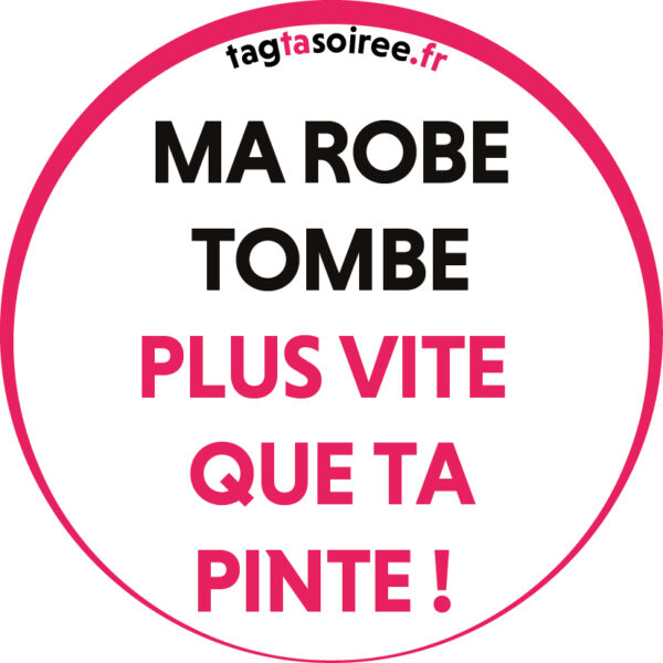 Ma ROBE tombe plus vite que ta PINTE