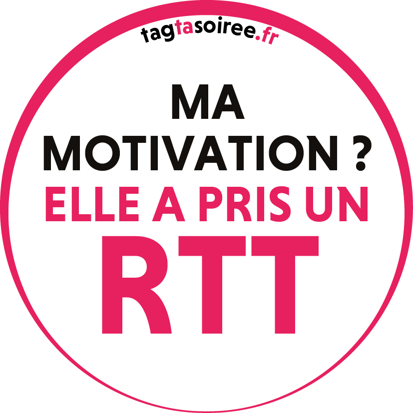 Ma motivation ? Elle a pris un RTT