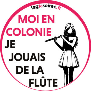Moi en colonie, je jouais de la flûte…