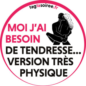 Moi j’ai besoin de tendresse… version très très physique