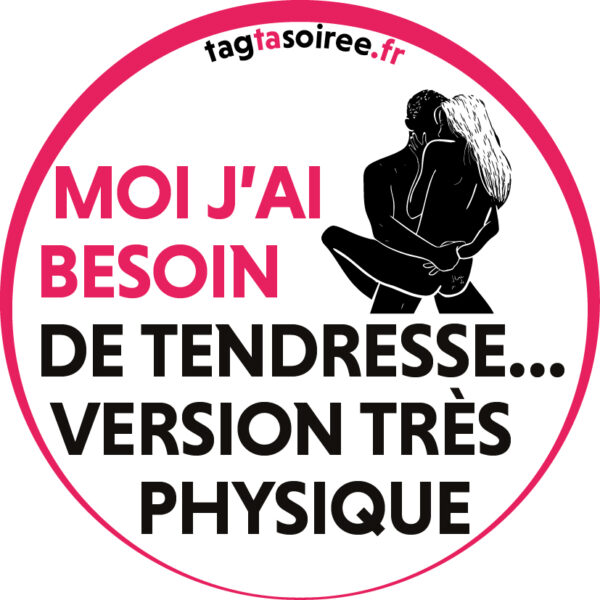 Moi j’ai besoin de tendresse… version très très physique