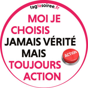 Moi je choisis jamais vérité mais toujours ACTION