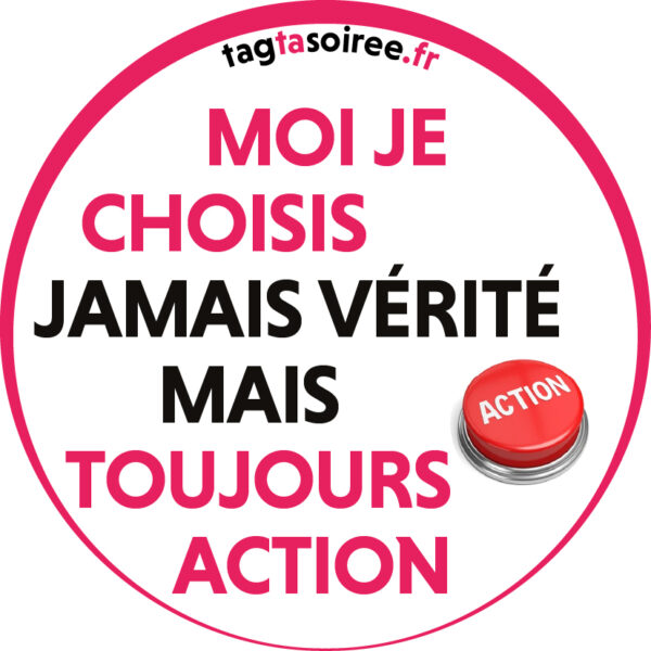 Moi je choisis jamais vérité mais toujours ACTION