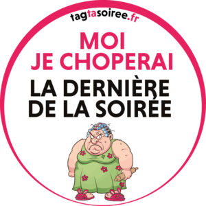 Moi je choperai la dernière de la soirée