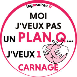 Moi j'veux pas un plan Q… j'veux 1 carnage