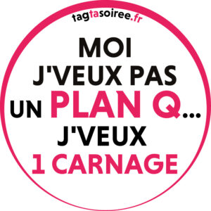 Moi j'veux pas un plan Q… j'veux 1 carnage-V2