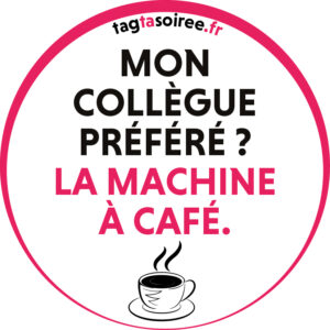 Mon collègue préféré ? La machine à café.