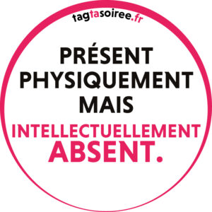 Présent physiquement absent intellectuellement.