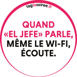 Quand el jefe parle, même le Wi-Fi, écoute.