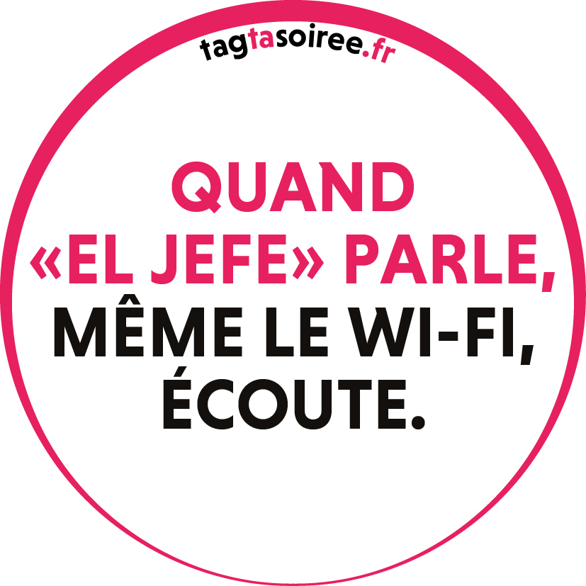 Quand el jefe parle, même le Wi-Fi, écoute.