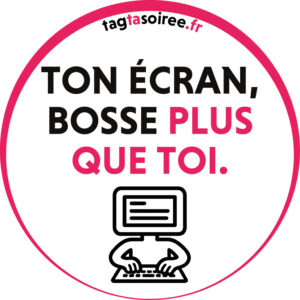 Ton écran bosse plus que toi.