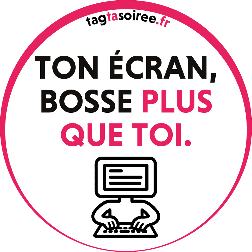 Ton écran bosse plus que toi.