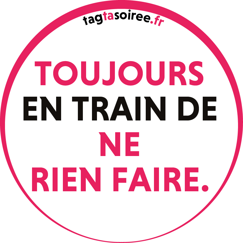 Toujours en train de ne rien faire.