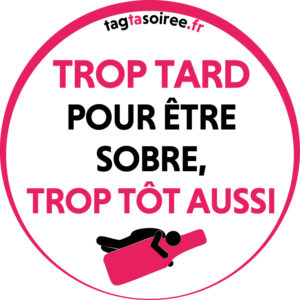 Trop tard pour être sobre... trop tôt aussi !