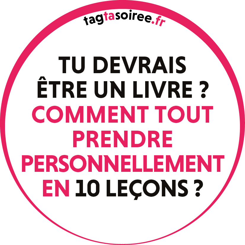 Tu devrais être un livre ? Comment tout prendre personnellement en 10 leçons?