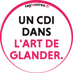 Un CDI dans l'art de glander.