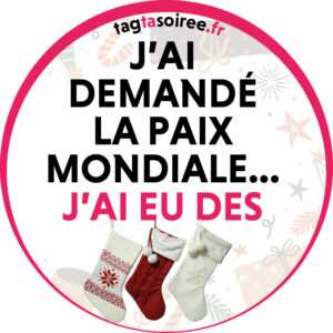 J’ai demandé la paix mondiale… j’ai eu des chaussettes