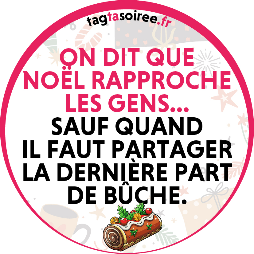 On dit que Noël rapproche les gens… sauf quand il faut partager la dernière part de bûche.