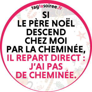 Si le Père Noël descend chez moi par la cheminée, il repart direct - j’ai pas de cheminée