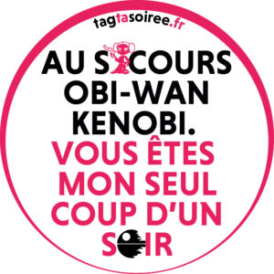 Au secours Obi-Wan Kenobi. Vous êtes mon seul coup d'un soir
